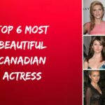 Top 6 Most Beautiful Canadian Actress