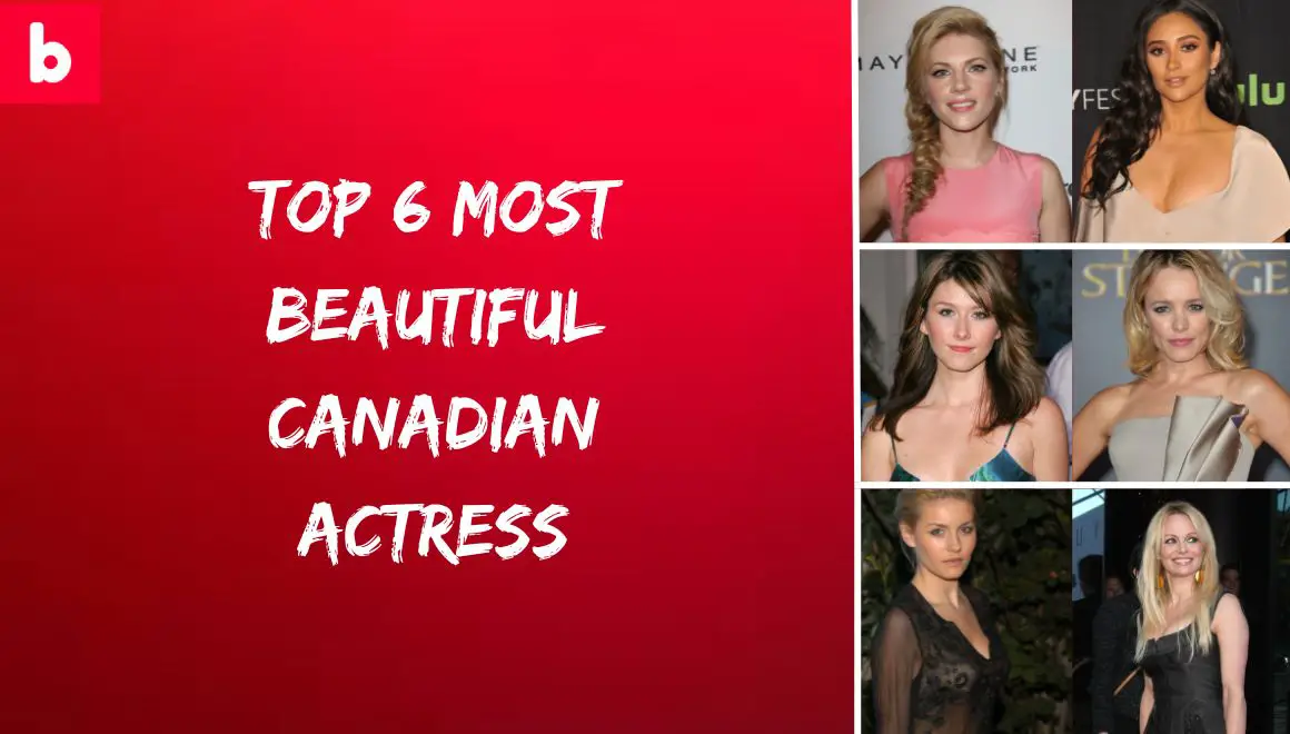 Top 6 Most Beautiful Canadian Actress